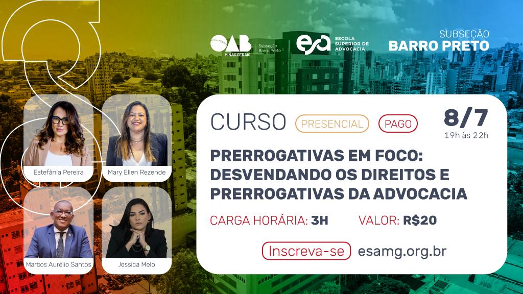 OAB Barro Preto - Curso Prerrogativas em Foco: Desvendando os Direitos e Prerrogativas da Advocacia”